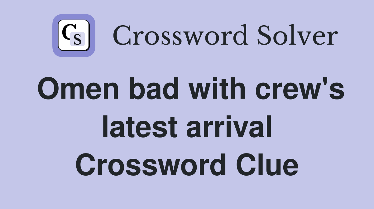 Omen bad with crew's latest arrival Crossword Clue Answers
